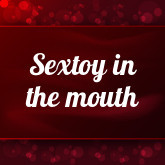 Sextoy in the mouth