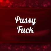 Pussy Fuck