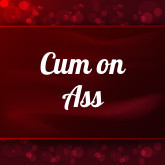 Cum on Ass porn: 132 sex videos
