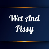 Wet And Pissy
