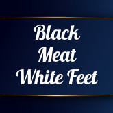 Black Meat White Feet