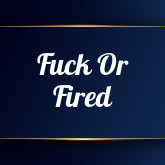 Fuck Or Fired