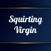 Squirting Virgin