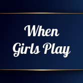 When Girls Play
