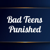Bad Teens Punished