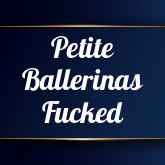 Petite Ballerinas Fucked